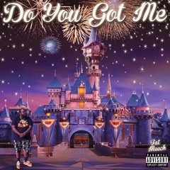 Do You Got Me (IG @TheRealFatMeech)(prod. Ice Picky)