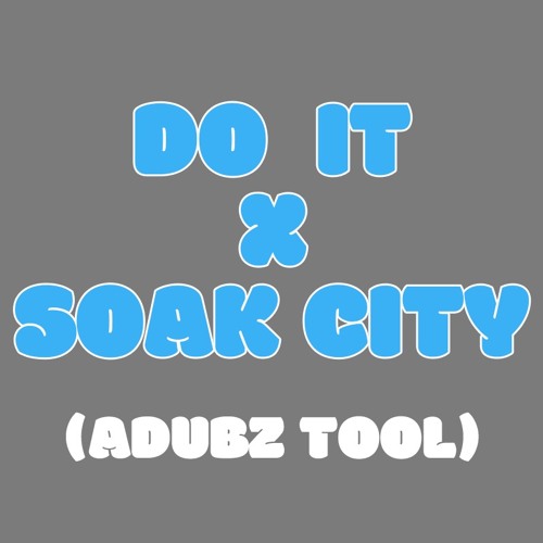 DO IT X SOAK CITY (ADUBZ TOOL)