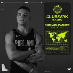 CLUBWRK Radio #38 Feat. Michael Parker