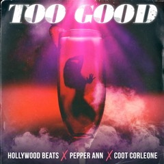 Hollywood Beats, Coot Corleone, Pepper Ann - Too Good