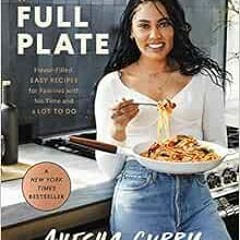 READ [PDF EBOOK EPUB KINDLE] The Full Plate: Flavor-Filled, Easy Recipes for Families with No Time a