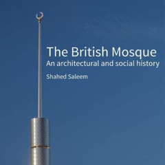 DOWNLOAD KINDLE 📰 The British Mosque: An Architectural and Social History (Historic
