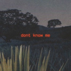 DONT KNOW ME