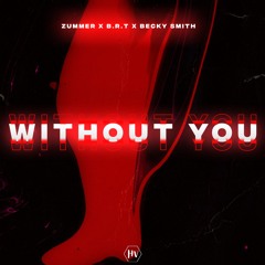 Zummer X B.R.T X Becky Smith - Without You