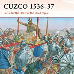 [ACCESS] KINDLE 📬 Cuzco 1536–37: Battle for the Heart of the Inca Empire (Campaign)
