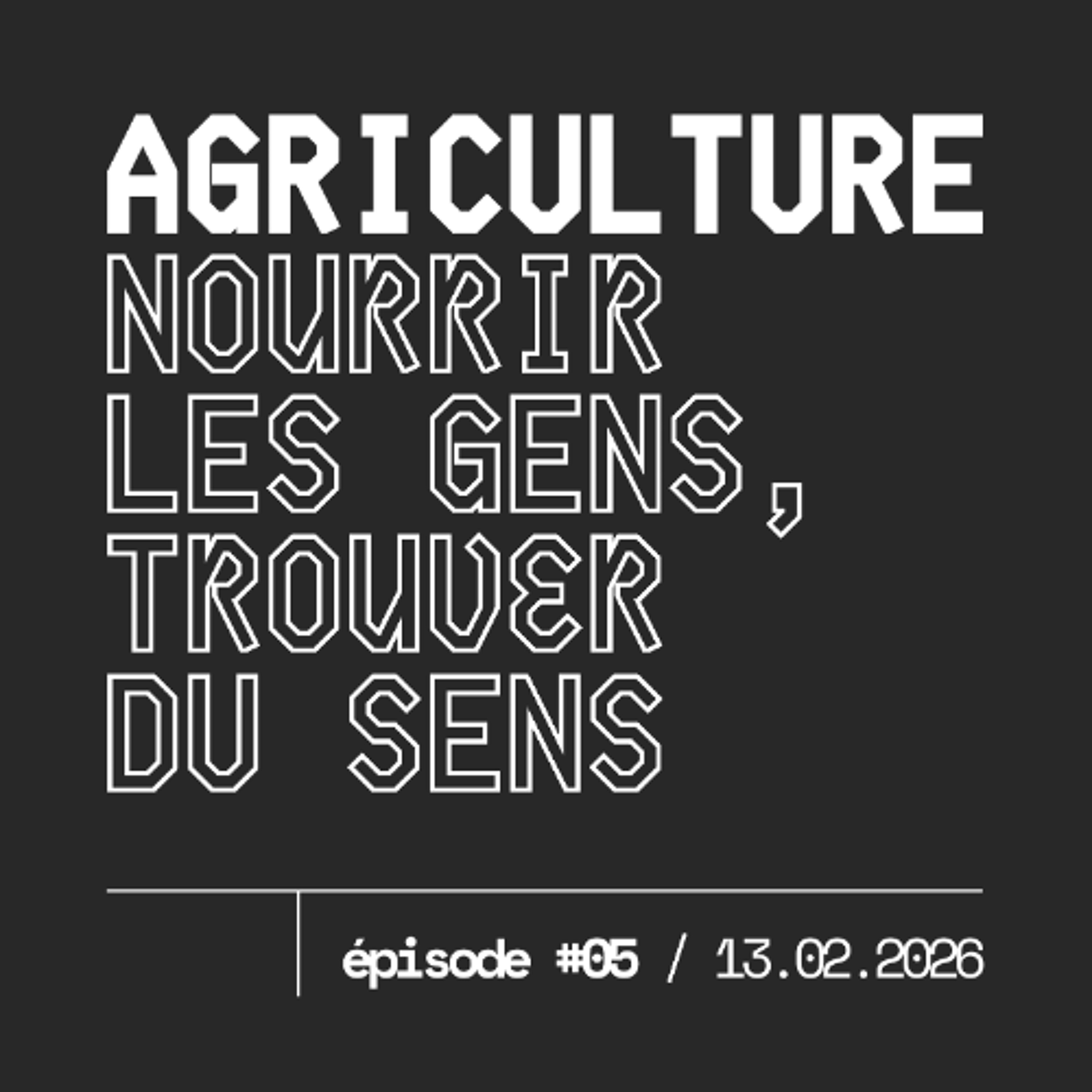 #05 — AGRICULTURE : nourrir les gens, trouver du sens