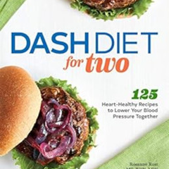 Get PDF 📂 DASH Diet for Two: 125 Heart-Healthy Recipes to Lower Your Blood Pressure