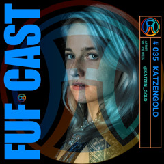 FUF Cast # 035 Katzengold