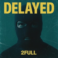 2FULL - Delayed