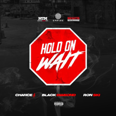 Hold on Wait (feat. Black Diamond & Chance$)