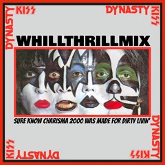 KISS - Sure Know Charisma 2000 Was Made For Dirty Livin’ (WhiLLThriLL Dynasty MiNi MiX)