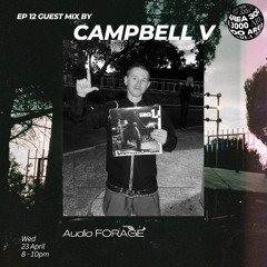 Audio Forage Ep 12 - Guest mix by Campbell V