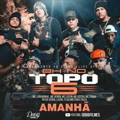 BH NO TOPO #6 - Laranjinha, Xenon, Leozin, Vitera, Fahah (PH da Serra, TG da Inestan, Luizin, Fiuza)