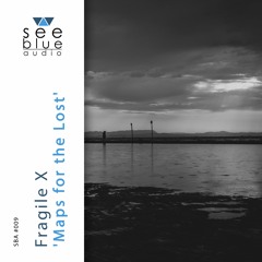 'Maps for the Lost' (preview / continuous DJ mix) – Fragile X (See Blue Audio SBA #009)