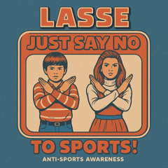 Lasse - Just Say No To Sports  2025-08-16