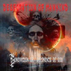 Desecration of Mankind - Generation of  opponents of god