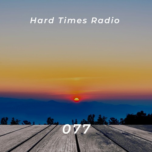 Hard Times Radio #077 - Guestmix - ZAZA