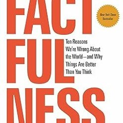 !^DOWNLOAD PDF$ Factfulness: Ten Reasons We're Wrong About the World--and Why Things Are Better