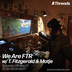 We Are FTR x Threads 08.05.2021 w/ T. Fitzgerald & Matje