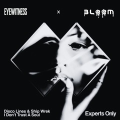 Disco Lines & Ship Wrek- I Don't Trust A Soul(Eyewitness x Bloom Remix)