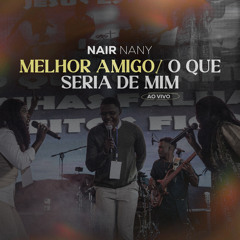 Melhor Amigo / O Que Seria de Mim (Ao Vivo) [feat. Dimy Francisco & Eunice Zumbuca]