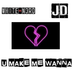 U MAKE ME WANNA FT JD