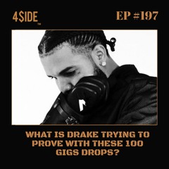 Ep #197: What Is Drake Trying To Prove With These 100 Gigs Drops?