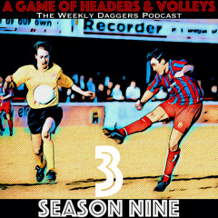 A Game Of Headers & Volleys Episode 3