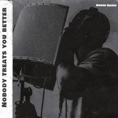 Nobody Treats You Better