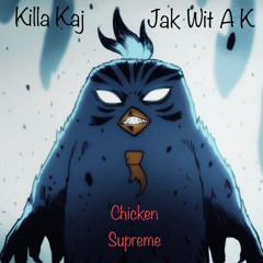 Chicken Supreme ft Jak wit A K