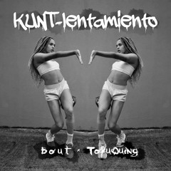 b o u t x TofuQuing - KUNT-lentamiento
