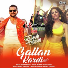 Gallan Kardi (dj Sandman remix) | Jawaani Jaaneman | Jazzy B | Jyotica Tangri