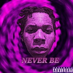 NEVER BE (Prod $elfishbeats)