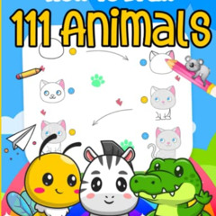 [READ] PDF 🗂️ How To Draw 111 Cute Animals For Kids: Easy Step-by-Step Drawing Guide