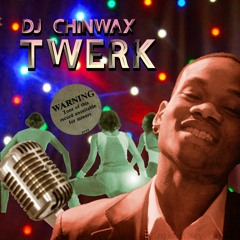 DJ CHINWAX - TWERK