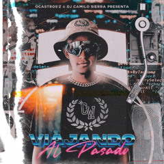 Viajando Al Pasado - Dj Camilo Sierra (Retro Mix )