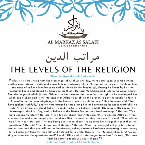 Explanation of the Hadith of Jibrīl [The Levels of the Deen] - from Hāfidh An-Nawawi's 40 Hadith