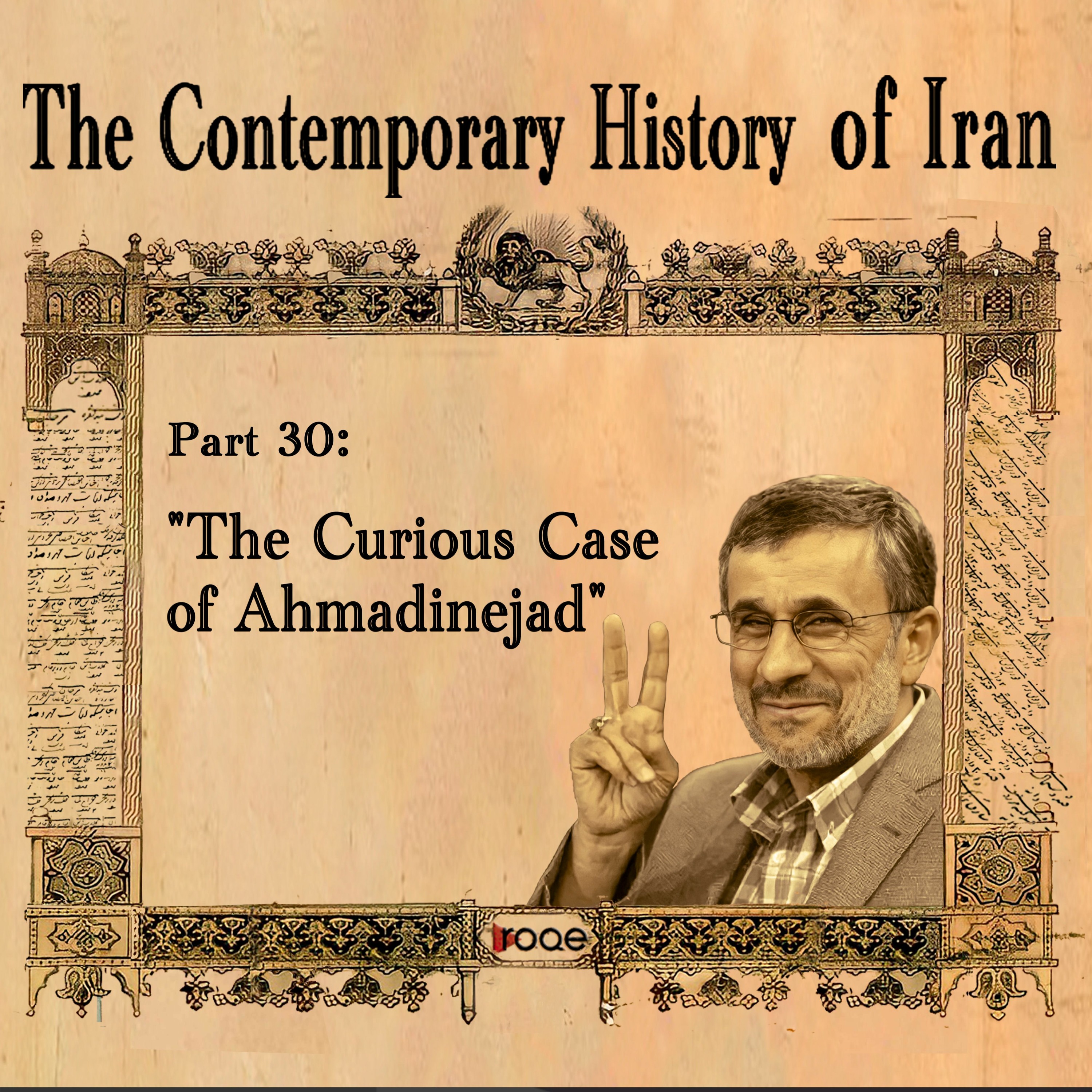 The Contemporary History of Iran - Part 30: “The Curious Case of Ahmadinejad” episode artwork