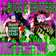 BUGS & CRITTERS (HOSTED BY SHADOW WIZARD MONEY GANG)