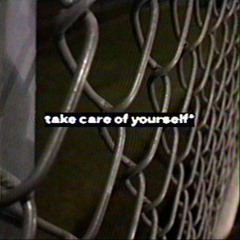 take care of yourself*