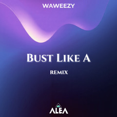 WAWEEZY - Bust Like A (ALEA remix)