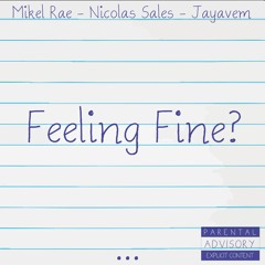 Feeling Fine? Ft. Nicolas Sales & Jayavem (Prod. by Mikel Rae)