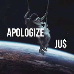 APOLOGIZE - JU$