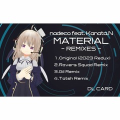 【MATERIAL REMIXIS】nadeco feat. Kanata.N - MATERIAL (Gil Remix)