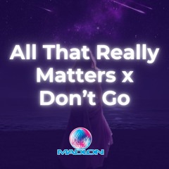 All That Really Matters x Don't Go -  FREE DOWNLOAD