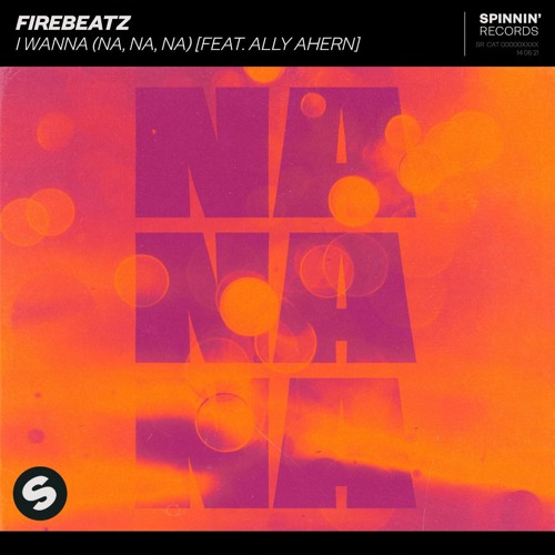 Firebeatz - I Wanna (Na, Na, Na) feat. Ally Ahern