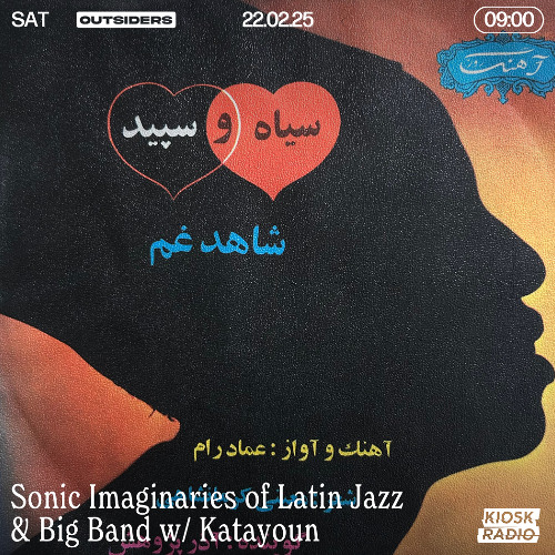 Sonic Imaginaries of Latin Jazz & Big Band w/Katayoun, Kiosk Outsiders (22.02.2025)