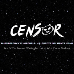 Beat Of The Drum vs. Waiting For Love vs. Astral (Censor Mashup) [No.78 Techno Chart]