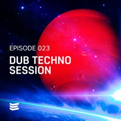 Episode 023 // Dub Techno Session