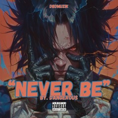 Never Be - Dangerous